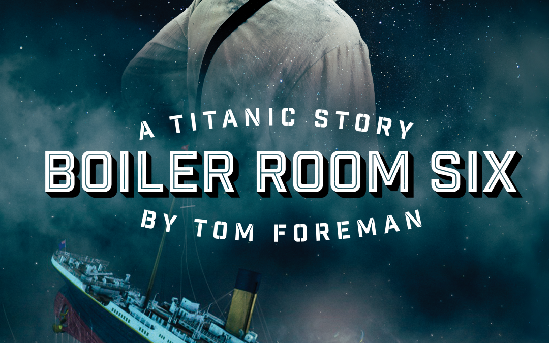 Boiler Room Six: A Titanic Story